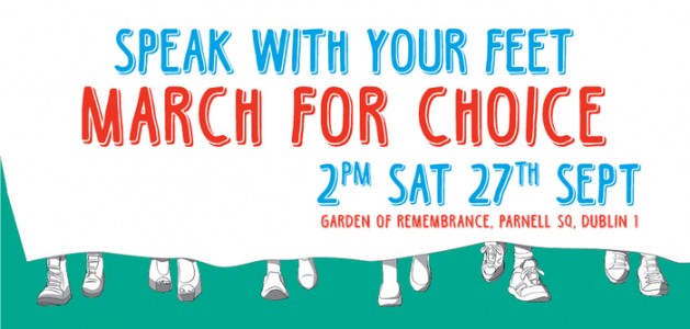 Speak with your Feet at the March for Choice. 2pm Saturday 27th September at the Garden of Remembrance, Parnell Square, Dublin 1